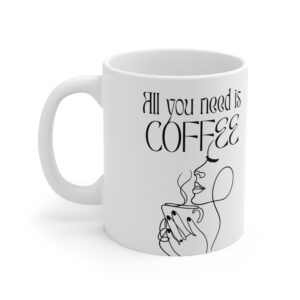 Stylish Coffee Mug - All You Need is Coffee, Perfect Gift for Coffee Lovers, Cute Kitchen Decor, Everyday Use, Motivational Drinkware