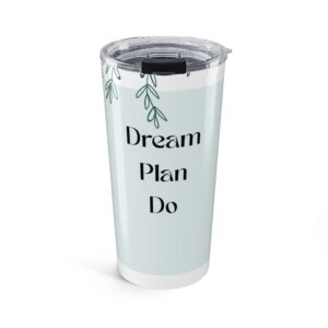 Dream Plan Do 20oz Tumbler - Motivational Insulated Cup, Gift for Her, Travel Mug, Inspirational Drinkware, Home Office Decor