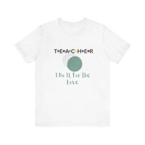 Teachers’ Love Tee, Teacher Appreciation Gift, Unisex Short Sleeve Shirt, Educator Gift, Back to School Clothing, Teacher's Day Gift, T-Shirt for Teachers