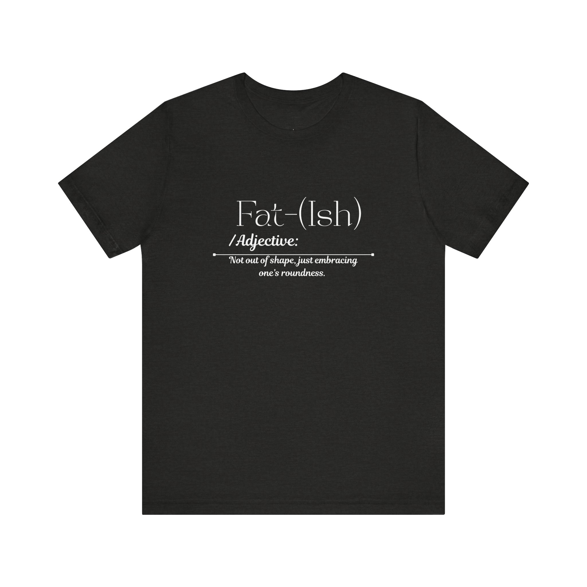 Fat-(Ish) Unisex Jersey Tee, Body Positivity Shirt, Relaxed Fit T-Shirt, Motivational Quote Tee, Gift for Her, Plus Size Fashion, Gift foe Women - Image 15