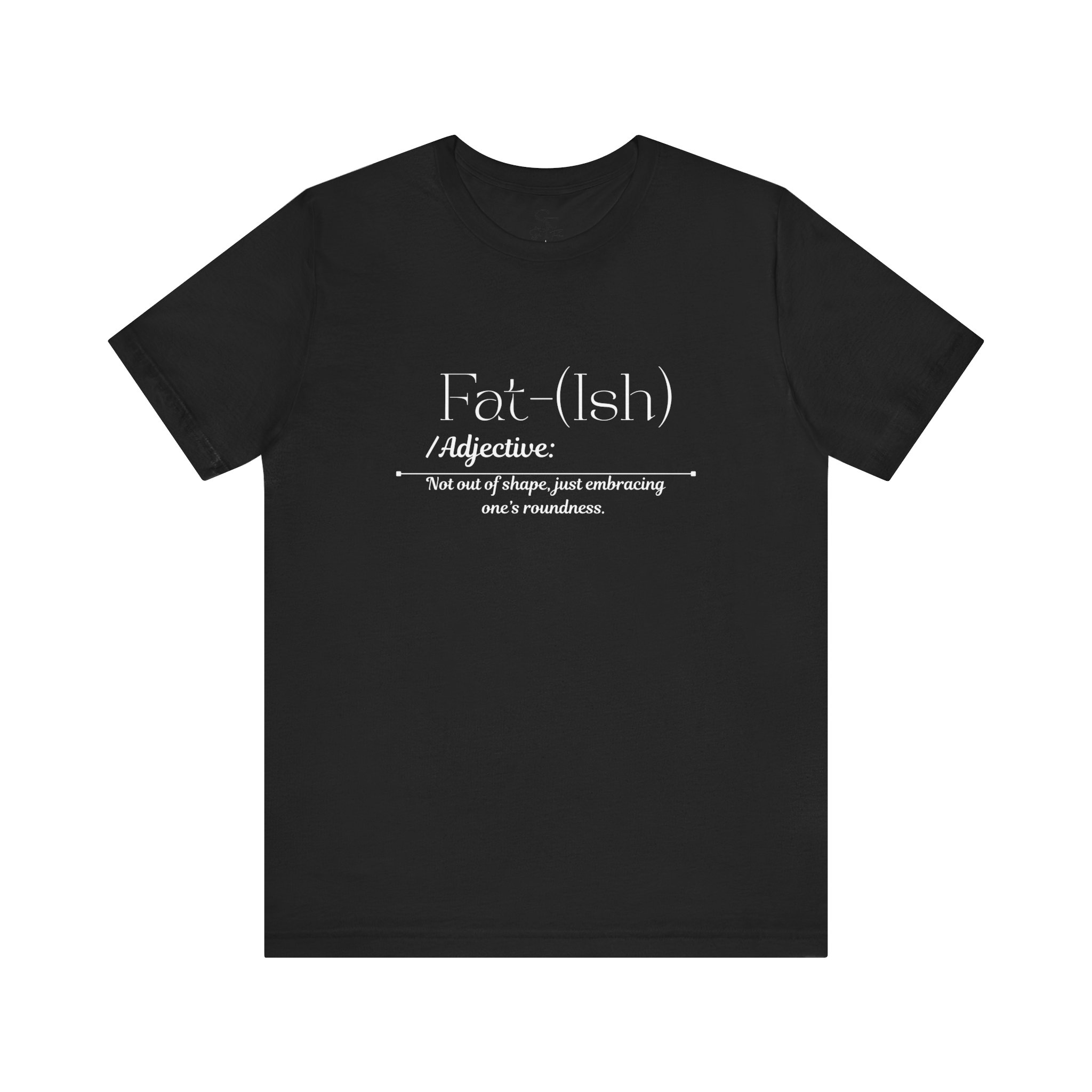 Fat-(Ish) Unisex Jersey Tee, Body Positivity Shirt, Relaxed Fit T-Shirt, Motivational Quote Tee, Gift for Her, Plus Size Fashion, Gift foe Women - Image 3